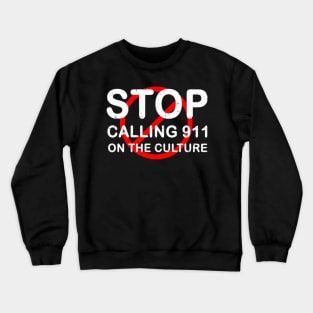 Stop calling 911 on the culture Crewneck Sweatshirt